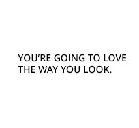 Youre going to love the way you look