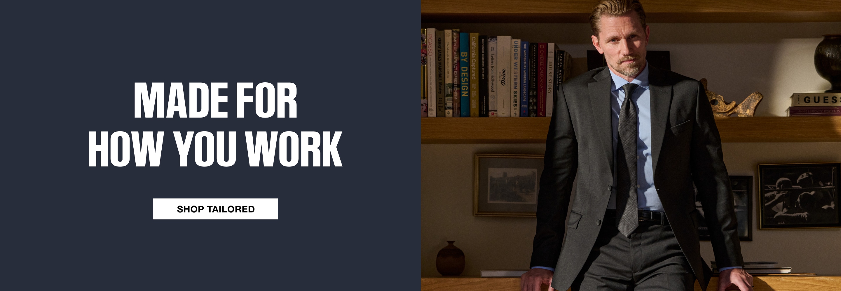 Made for how you work. Shop tailored.