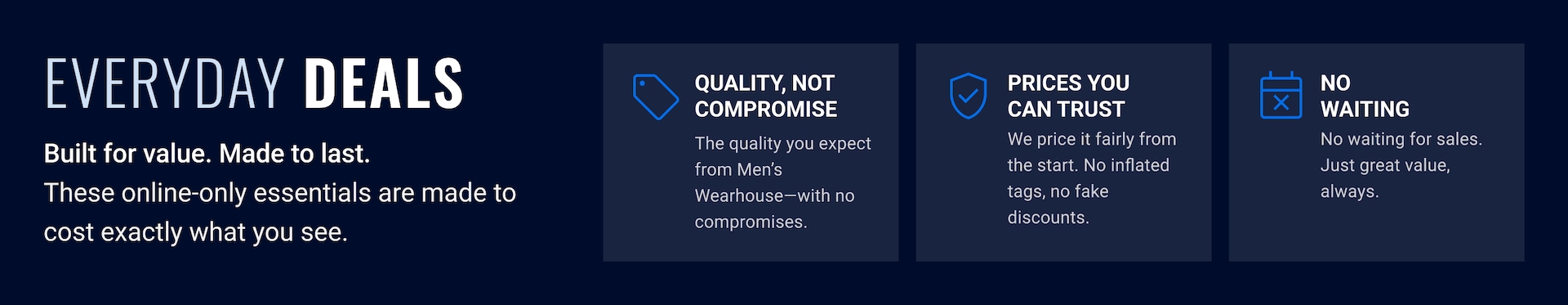 Everyday Deals. Built for value. Made to last. Quality not compromise. Prices you can trust. No waiting.