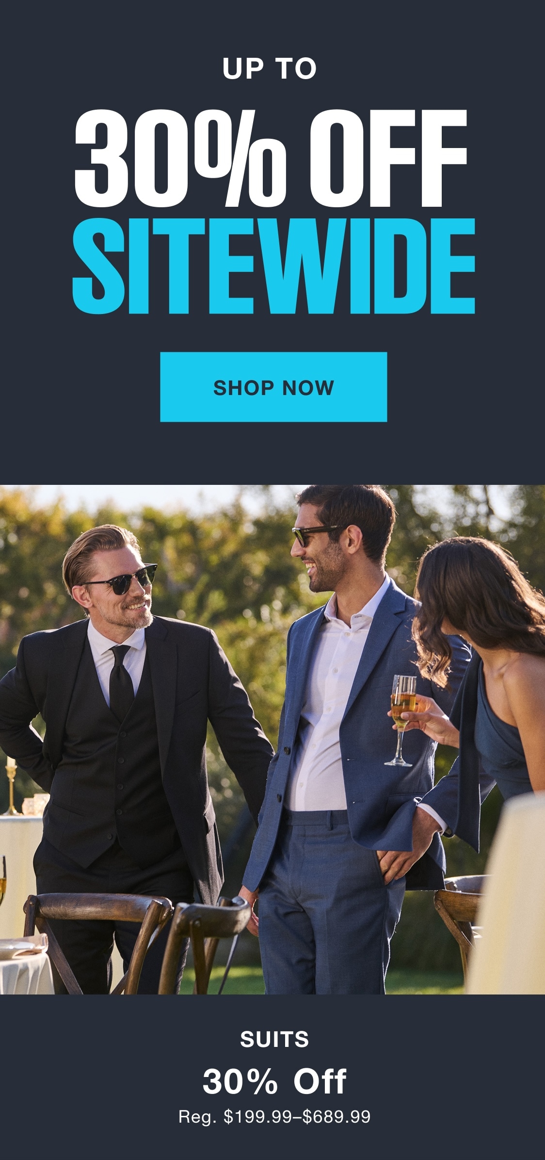 Up to 30% off sitewide. Shop now. Suits 30% off. Reg. $199.99–$689.99.