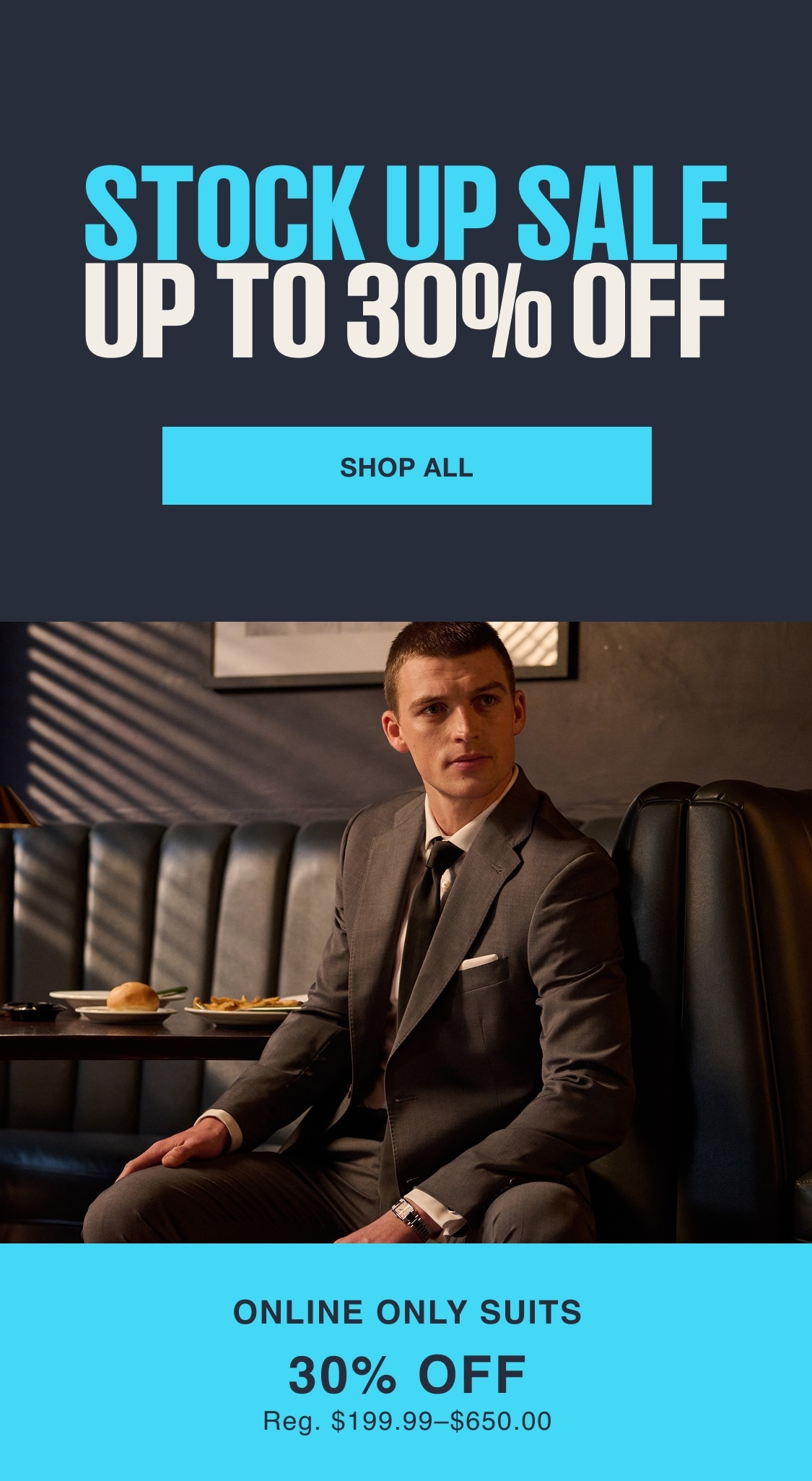 Stock Up Sale. Up to 30 percent off. Shop all. Online only suits 30 percent off. Regular price $199.99 to $650.00.